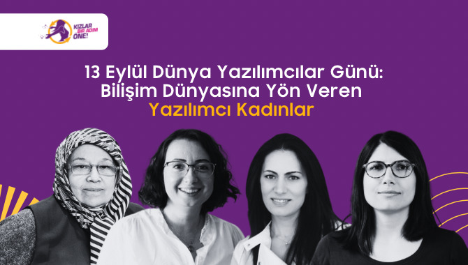 13 Eylül Dünya Yazılımcılar Günü: Bilişim Dünyasına Yön Veren Yazılımcı Kadınlar