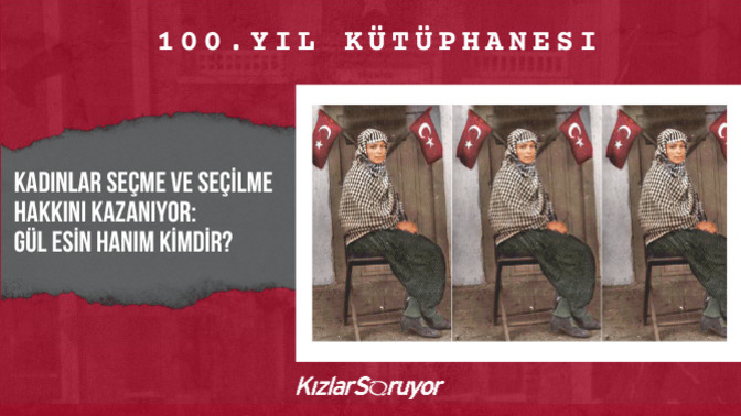 Kadınlar Seçme ve Seçilme Hakkını Kazanıyor: Gül Esin Hanım Kimdir?