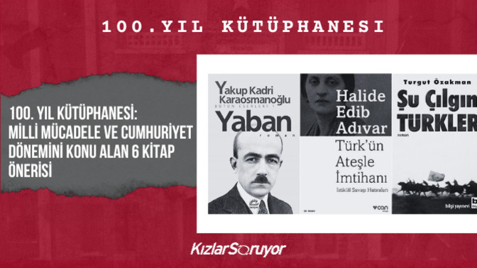 100. Yıl Kütüphanesi: Milli Mücadele ve Cumhuriyet Dönemini Konu Alan 6 Kitap Önerisi