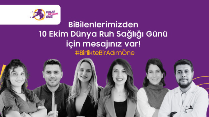 10 Ekim Dünya Ruh Sağlığı Günü için BiBilenlerimizin Size Mesajları Var!