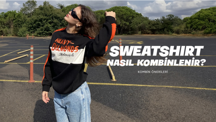 Sweatshirt Nasıl Kombinlenir? Kombin Önerileri