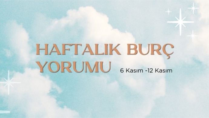 Bu Hafta Burçları Neler Bekliyor? 6 - 12 Kasım Haftası Haftalık Burç Yorumları