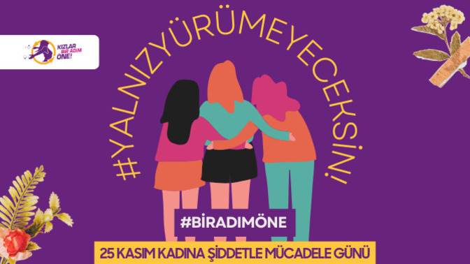 25 Kasım Kadına Şiddetle Mücadele Günü’nde #BirAdımÖne Yalnız Yürümeyeceksin!
