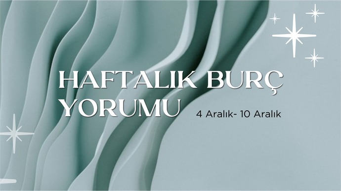 Bu Hafta Burçları Neler Bekliyor? 4 - 10 Aralık Haftası Haftalık Burç Yorumları