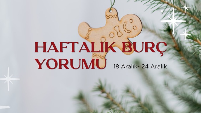 Bu Hafta Burçları Neler Bekliyor? 18 - 24 Aralık Haftası Haftalık Burç Yorumları