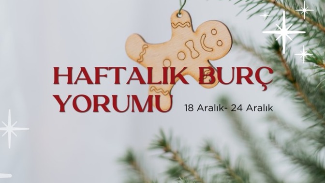 Bu Hafta Burçları Neler Bekliyor? 18 - 24 Aralık Haftası Haftalık Burç Yorumları