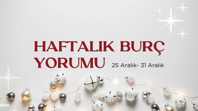 Bu Hafta Burçları Neler Bekliyor? 25 - 31 Aralık Haftası Haftalık Burç Yorumları