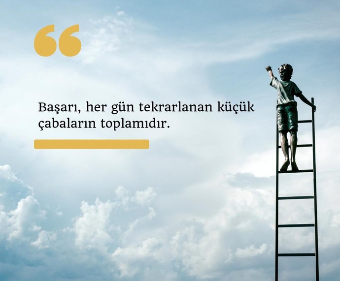 Başarı Her Gün Tekrarlanan Küçük Çabaların Toplamıdır!