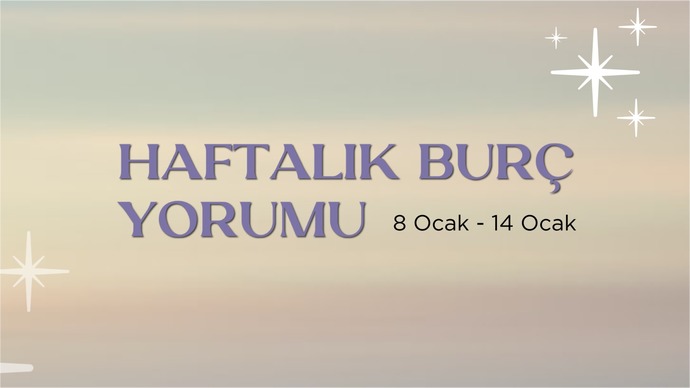 Bu Hafta Burçları Neler Bekliyor? 08 - 14 Ocak Haftası Haftalık Burç Yorumları