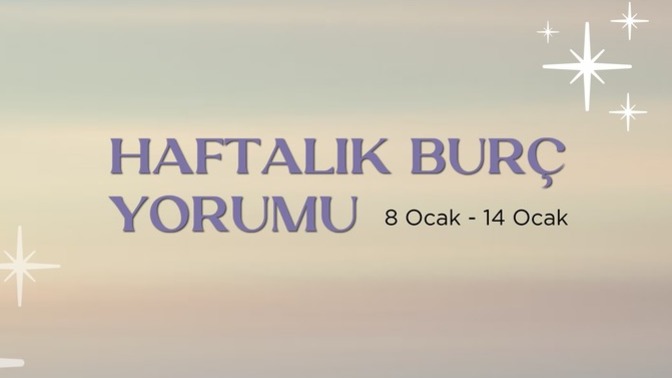Bu Hafta Burçları Neler Bekliyor? 08 - 14 Ocak Haftası Haftalık Burç Yorumları