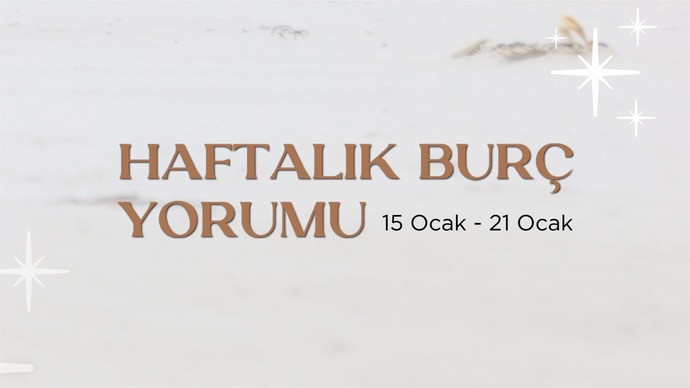Bu Hafta Burçları Neler Bekliyor? 15 - 21 Ocak Haftası Haftalık Burç Yorumları