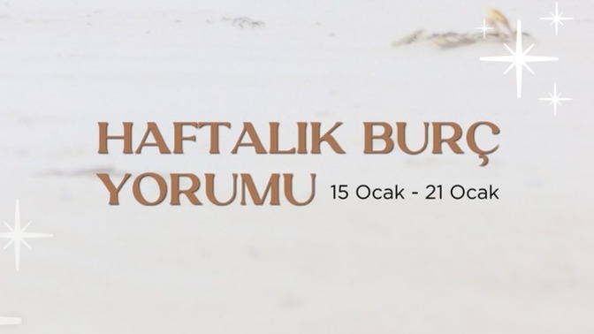 Bu Hafta Burçları Neler Bekliyor? 15 - 21 Ocak Haftası Haftalık Burç Yorumları