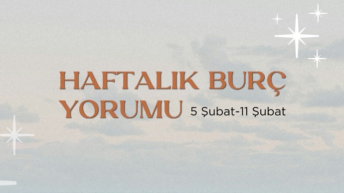 Bu Hafta Burçları Neler Bekliyor? 5 - 11 Şubat Haftası Haftalık Burç Yorumları