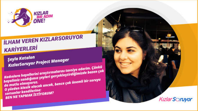 KızlarSoruyor'un Lead Project Manager’ı Şeyla Katalon Bize Kariyer Yolculuğunu ve Hayallerini Nasıl Gerçekleştirdiğini Anlattı!