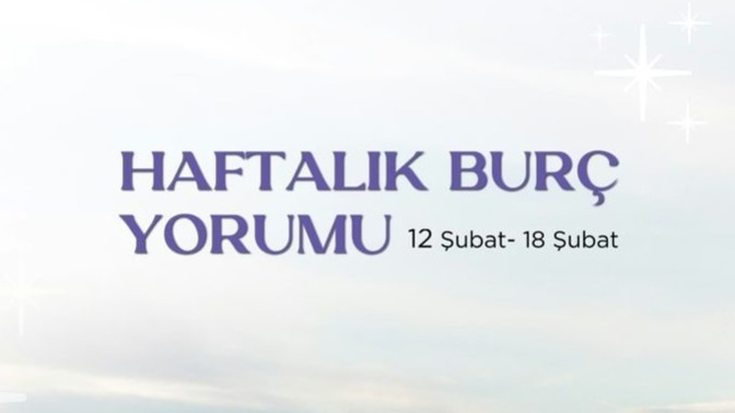 Bu Hafta Burçları Neler Bekliyor? 12 - 18  Şubat Haftası Haftalık Burç Yorumları