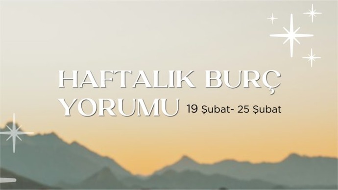 Bu Hafta Burçları Neler Bekliyor? 19 - 25 Şubat Haftası Haftalık Burç Yorumları