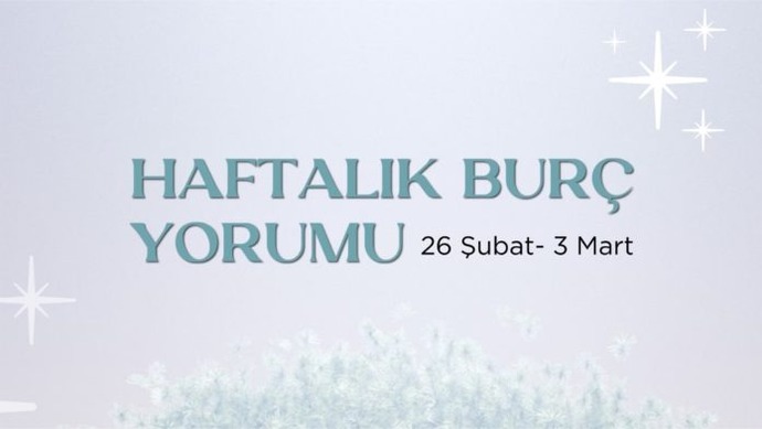 Bu Hafta Burçları Neler Bekliyor? 26 Şubat - 3 Mart Haftası Haftalık Burç Yorumları