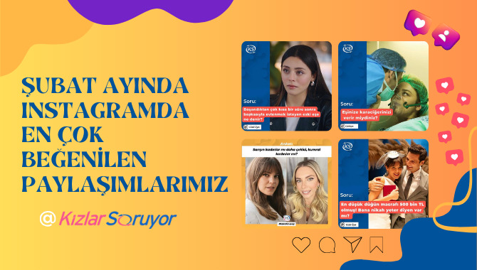 Şubat Ayında Instagramda En Çok Etkileşim Alan Top10 KızlarSoruyor Paylaşımları!