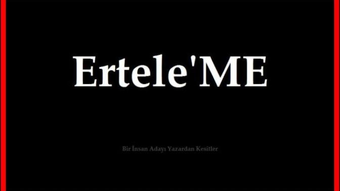 Bence; Hayatınızı Ertelemeyin!