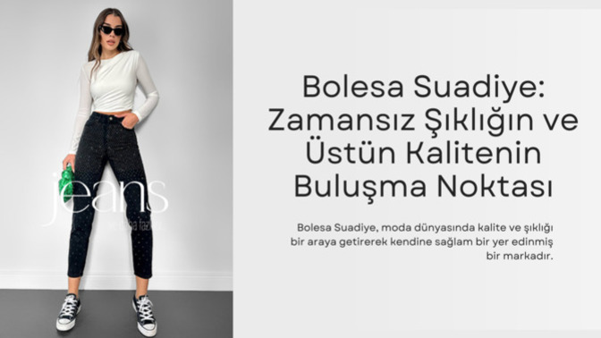 Bolesa Suadiye: Zamansız Şıklığın ve Kalitenin Buluşma Noktası