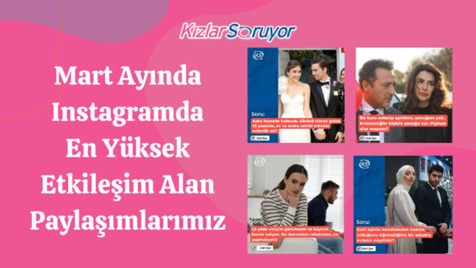 Mart  Ayında Instagram'da En Çok Etkileşim Alan Top10 KızlarSoruyor Paylaşımlarımız!