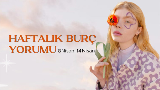 Bu Hafta Burçları Neler Bekliyor? 08 - 14 Nisan Haftası Haftalık Burç Yorumları
