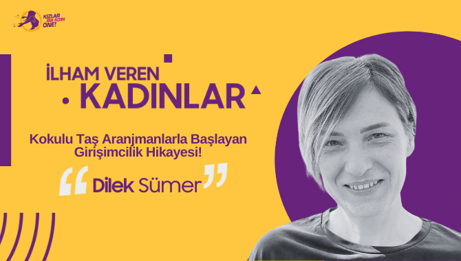 Ekmeğini Taştan Çıkaran Bir Kadının Hikayesi: Girişimci Dilek Sümer Bize Kendi İşini Kurma Hikayesini Anlatıyor!