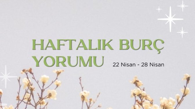 Bu Hafta Burçları Neler Bekliyor? 22 - 28 Nisan Haftası Haftalık Burç Yorumları