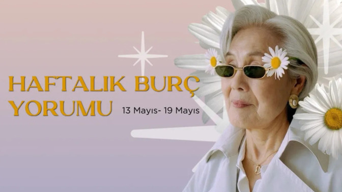 Bu Hafta Burçları Neler Bekliyor? 13 - 19 Mayıs Haftası Haftalık Burç Yorumları