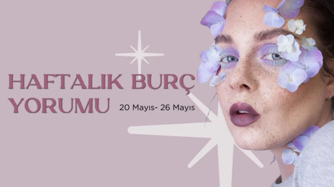 Bu Hafta Burçları Neler Bekliyor? 20 - 26 Mayıs Haftası Haftalık Burç Yorumları