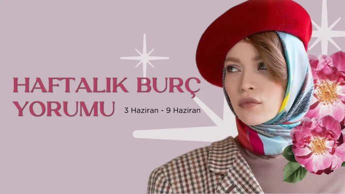 Bu Hafta Burçları Neler Bekliyor? 3 - 9 Haziran Haftası Haftalık Burç Yorumları