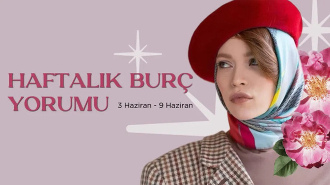 Bu Hafta Burçları Neler Bekliyor? 3 - 9 Haziran Haftası Haftalık Burç Yorumları