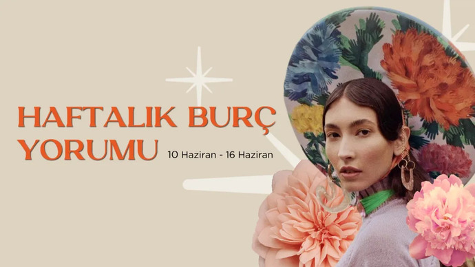 Bu Hafta Burçları Neler Bekliyor? 10 - 16 Haziran Haftası Haftalık Burç Yorumları