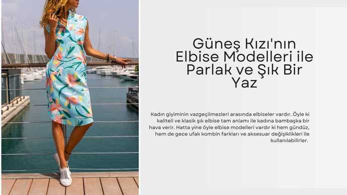 Güneş Kızının Elbise Modelleri ile Parlak ve Şık Bir Yaz
