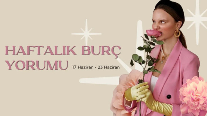 Bu Hafta Burçları Neler Bekliyor? 17 - 23 Haziran Haftası Haftalık Burç Yorumları