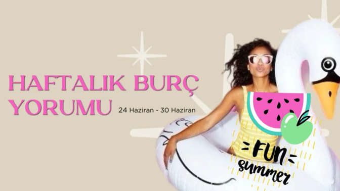 Bu Hafta Burçları Neler Bekliyor? 24 - 30 Haziran Haftası Haftalık Burç Yorumları