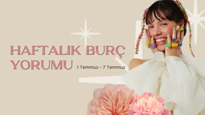 Bu Hafta Burçları Neler Bekliyor? 01-07 Temmuz Haftası Haftalık Burç Yorumları