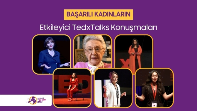 Başarılı Kadınların Etkileyici TedxTalks Konuşmaları ile Kızlar Bir Adım Öne Diyoruz!
