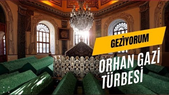 Orhan Gazi Türbesi'ni Geziyorum!