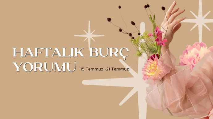 Bu Hafta Burçları Neler Bekliyor? 15- 21 Temmuz Haftası Haftalık Burç Yorumları