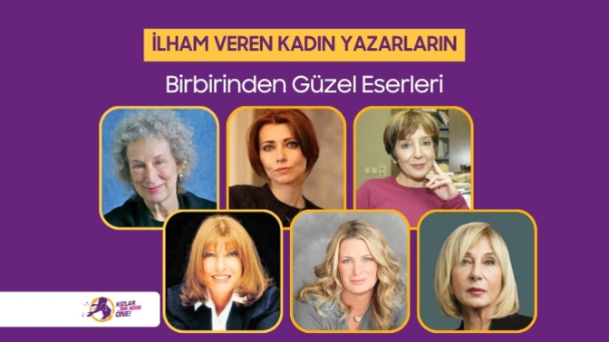 İlham Veren Kadın Yazarların Birbirinden Güzel Eserleriyle KızlarBirAdımÖne Diyoruz!