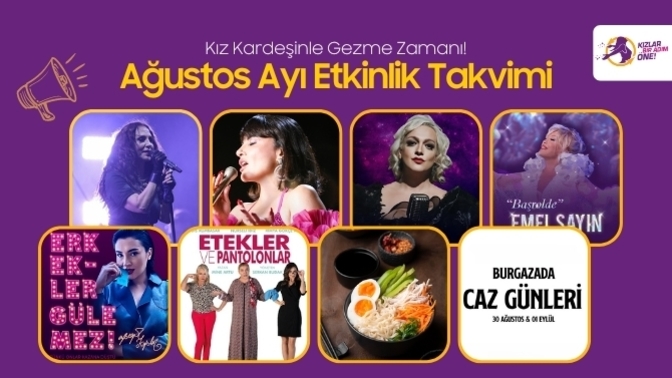 Kız Kıza Yapabileceğiniz Etkinliklerle Dolu Bir Ağustos Ayı Seni Bekliyor! Ağustos Ayının Bir Adım Öne Çıkan Etkinlikleri!