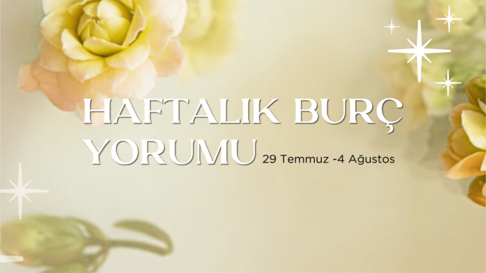 Bu Hafta Burçları Neler Bekliyor? 29 Temmuz -04 Ağustos Haftası Haftalık Burç Yorumları