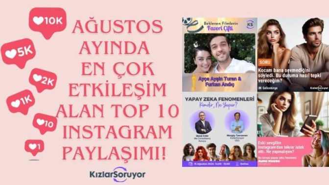 Ağustos Ayında Instagram'da En Çok Etkileşim Alan Top10 KızlarSoruyor Paylaşımları!