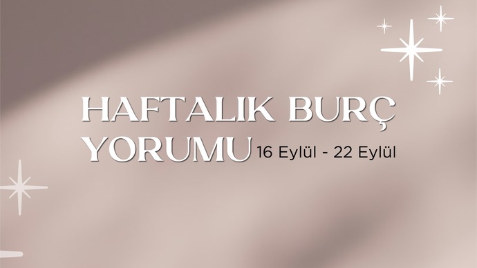 Bu Hafta Burçları Neler Bekliyor? 16-22 Eylül Haftası Haftalık Burç Yorumları
