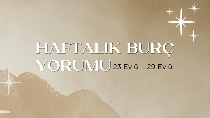 Bu Hafta Burçları Neler Bekliyor? 23-29 Eylül Haftası Haftalık Burç Yorumları