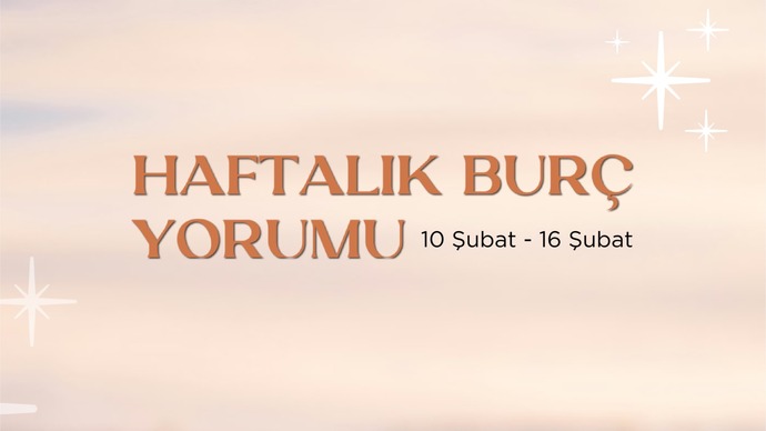 Bu Hafta Burçları Neler Bekliyor? 10- 16  Şubat  Haftası Haftalık Burç Yorumları