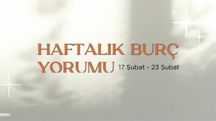 Bu Hafta Burçları Neler Bekliyor? 17- 23  Şubat  Haftası Haftalık Burç Yorumları
