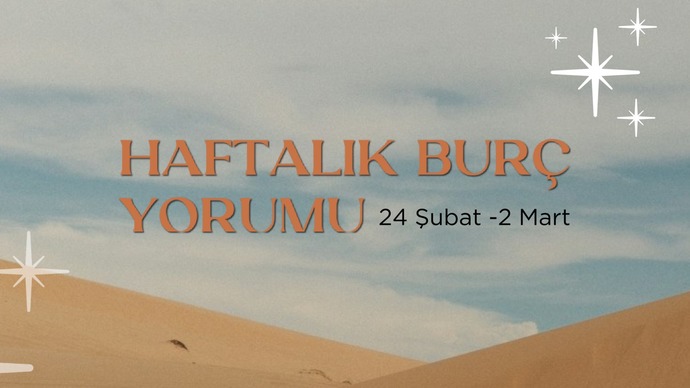 Bu Hafta Burçları Neler Bekliyor? 24 Şubat- 02 Mart  Haftası Haftalık Burç Yorumları