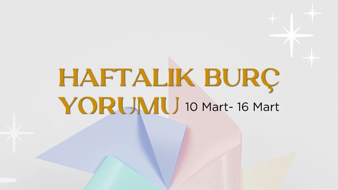 Bu Hafta Burçları Neler Bekliyor? 10- 16 Mart  Haftası Haftalık Burç Yorumları?